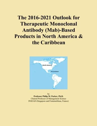 The 2016-2021 Outlook for Therapeutic Monoclonal Antibody (Mab)-Based Products in North America & the Caribbean