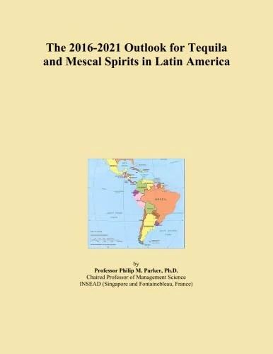The 2016-2021 Outlook for Tequila and Mescal Spirits in Latin America