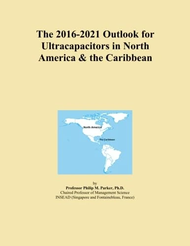 The 2016-2021 Outlook for Ultracapacitors in North America & the Caribbean