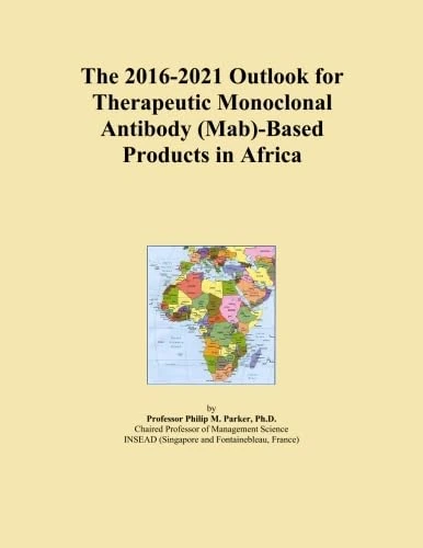 The 2016-2021 Outlook for Therapeutic Monoclonal Antibody (Mab)-Based Products in Africa