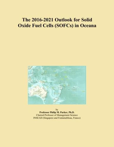 The 2016-2021 Outlook for Solid Oxide Fuel Cells (SOFCs) in Oceana