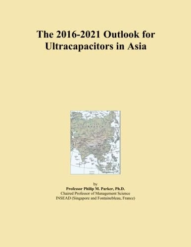 The 2016-2021 Outlook for Ultracapacitors in Asia