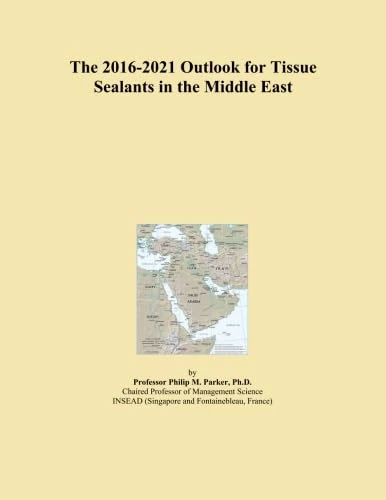 The 2016-2021 Outlook for Tissue Sealants in the Middle East