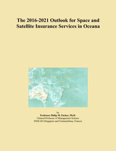The 2016-2021 Outlook for Space and Satellite Insurance Services in Oceana