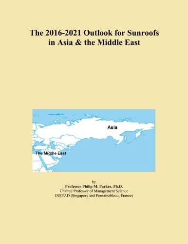 The 2016-2021 Outlook for Sunroofs in Asia & the Middle East