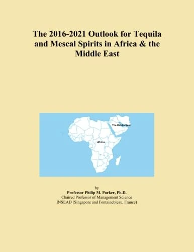 The 2016-2021 Outlook for Tequila and Mescal Spirits in Africa & the Middle East