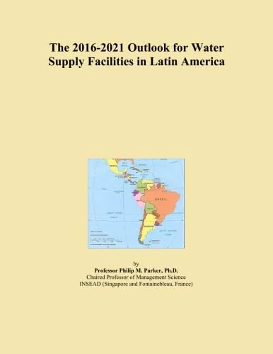 The 2016-2021 Outlook for Water Supply Facilities in Latin America