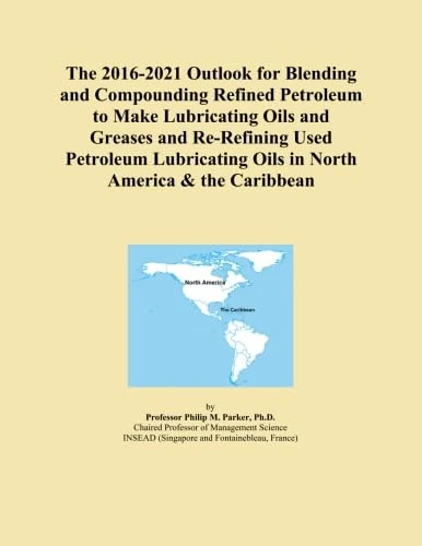 The 2016-2021 Outlook for Blending and Compounding Refined Petroleum to Make Lubricating Oils and Greases and Re-Refining Used Petroleum Lubricating Oils in North America & the Caribbean