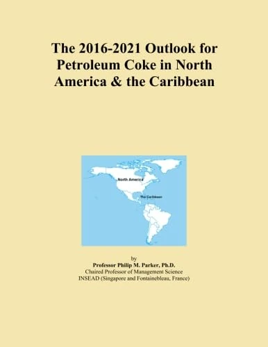 The 2016-2021 Outlook for Petroleum Coke in North America & the Caribbean