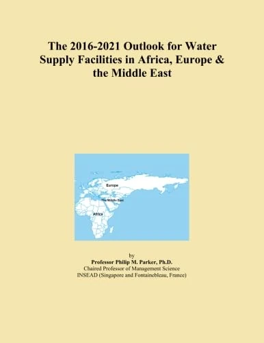 The 2016-2021 Outlook for Water Supply Facilities in Africa, Europe & the Middle East