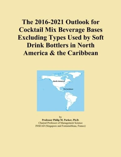 The 2016-2021 Outlook for Cocktail Mix Beverage Bases Excluding Types Used by Soft Drink Bottlers in North America & the Caribbean