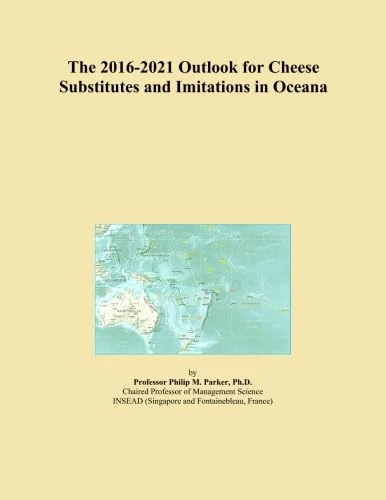 The 2016-2021 Outlook for Cheese Substitutes and Imitations in Oceana