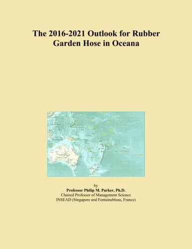 2016-2021 Rubber Garden Hose Outlook for Oceana