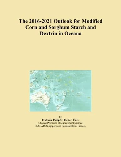 The 2016-2021 Outlook for Modified Corn and Sorghum Starch and Dextrin in Oceana
