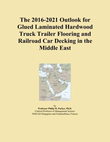 The 2016-2021 Outlook for Glued Laminated Hardwood Truck Trailer Flooring and Railroad Car Decking in the Middle East