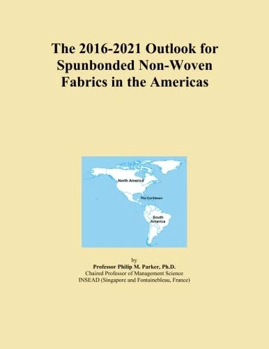 The 2016-2021 Outlook for Spunbonded Non-Woven Fabrics in the Americas
