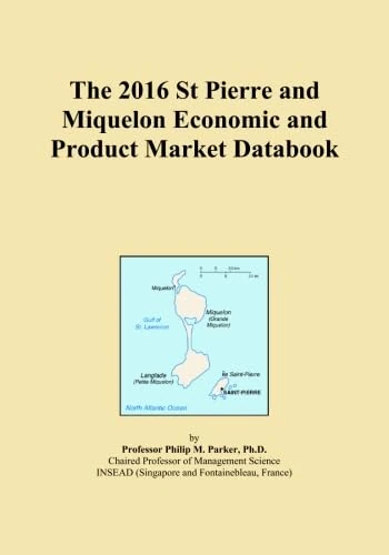 The 2016 St Pierre and Miquelon Economic and Product Market Databook