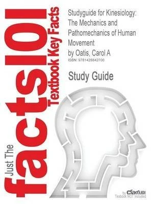 [Studyguide for Kinesiology: The Mechanics and Pathomechanics of Human Movement by Oatis, Carol A, ISBN 9780781774222] (By: Cram101 Textbook Reviews) [published: September, 2011]