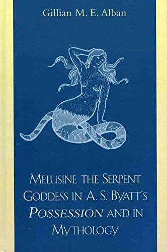 [Melusine the Serpent Goddess in A. S. Byatt's Possession and in Mythology] (By: Gillian M.E. Alban) [published: June, 2003]