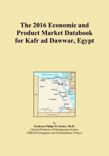 The 2016 Economic and Product Market Databook for Kafr ad Dawwar, Egypt