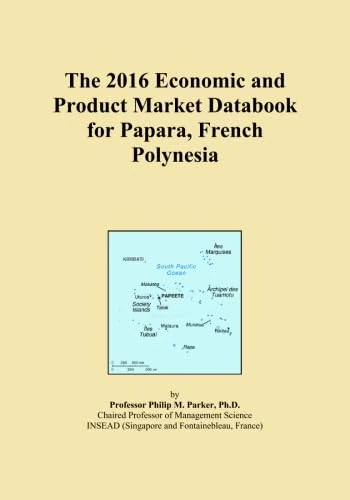 The 2016 Economic and Product Market Databook for Papara, French Polynesia