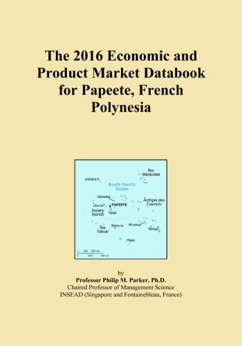 The 2016 Economic and Product Market Databook for Papeete, French Polynesia