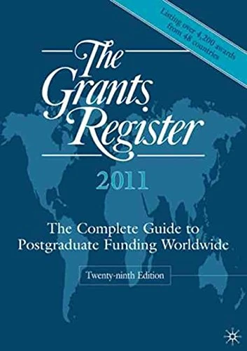 [(The Grants Register 2011 : The Complete Guide to Postgraduate Funding Worldwide)] [Edited by Palgrave MacMillan Ltd] published on (July, 2010)