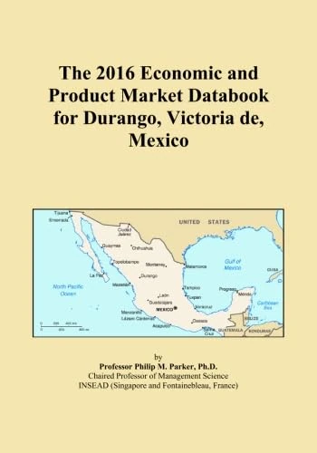The 2016 Economic and Product Market Databook for Durango, Victoria de, Mexico
