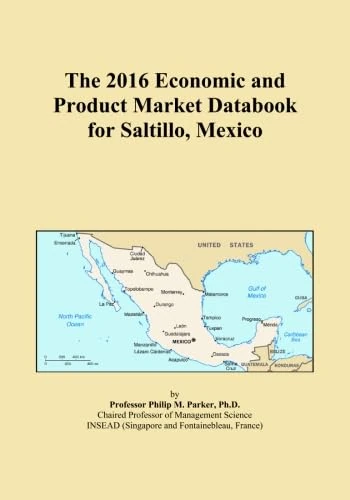 The 2016 Economic and Product Market Databook for Saltillo, Mexico