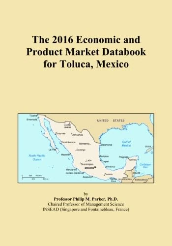 The 2016 Economic and Product Market Databook for Toluca, Mexico