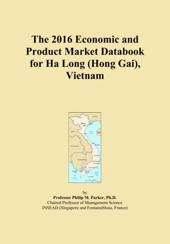 The 2016 Economic and Product Market Databook for Ha Long (Hong Gai), Vietnam