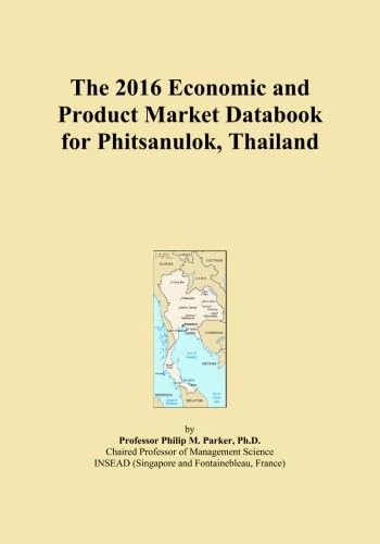 The 2016 Economic and Product Market Databook for Phitsanulok, Thailand