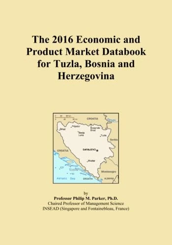 The 2016 Economic and Product Market Databook for Tuzla, Bosnia and Herzegovina