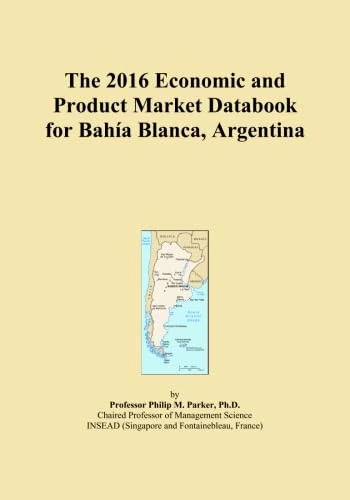 The 2016 Economic and Product Market Databook for Bahía Blanca, Argentina