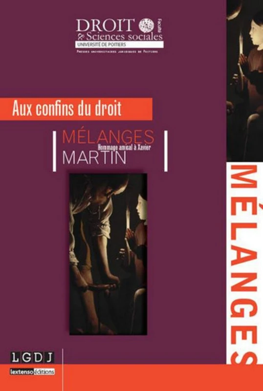 AUX CONFINS DU DROIT: MÉLANGES-HOMMAGE AMICAL À XAVIER MARTIN
