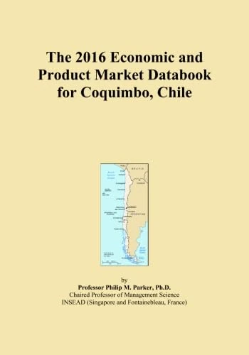 The 2016 Economic and Product Market Databook for Coquimbo, Chile