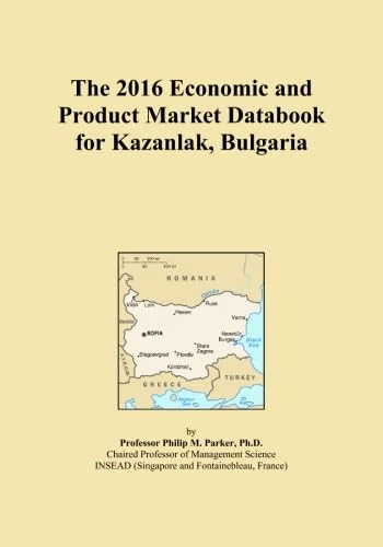 The 2016 Economic and Product Market Databook for Kazanlak, Bulgaria