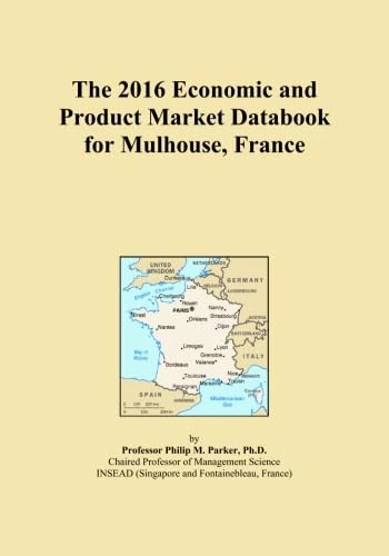 The 2016 Economic and Product Market Databook for Mulhouse, France