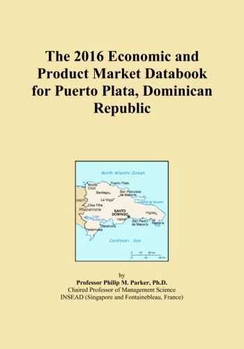 The 2016 Economic and Product Market Databook for Puerto Plata, Dominican Republic