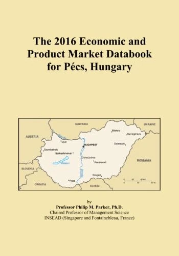 The 2016 Economic and Product Market Databook for Pécs, Hungary