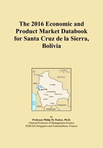 The 2016 Economic and Product Market Databook for Santa Cruz de la Sierra, Bolivia