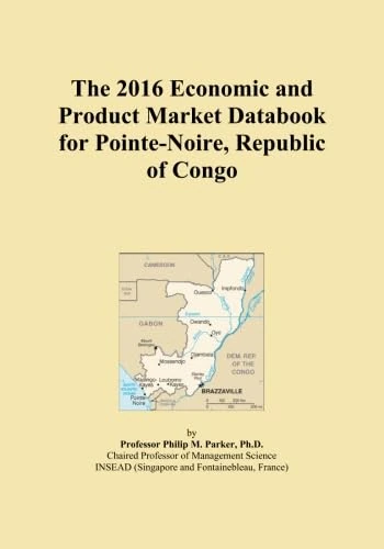 The 2016 Economic and Product Market Databook for Pointe-Noire, Republic of Congo