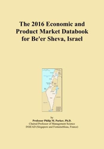 The 2016 Economic and Product Market Databook for Be'er Sheva, Israel