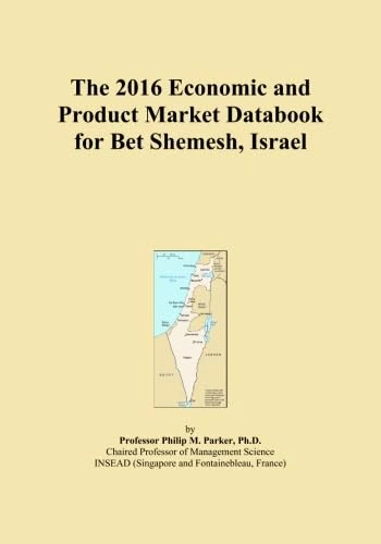 The 2016 Economic and Product Market Databook for Bet Shemesh, Israel