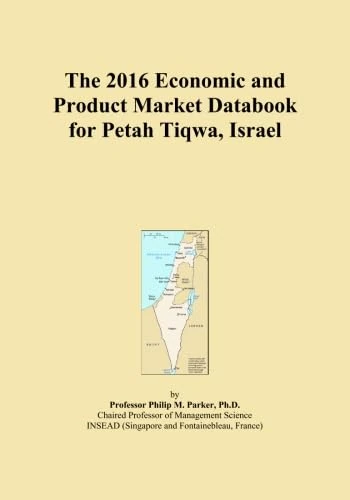The 2016 Economic and Product Market Databook for Petah Tiqwa, Israel
