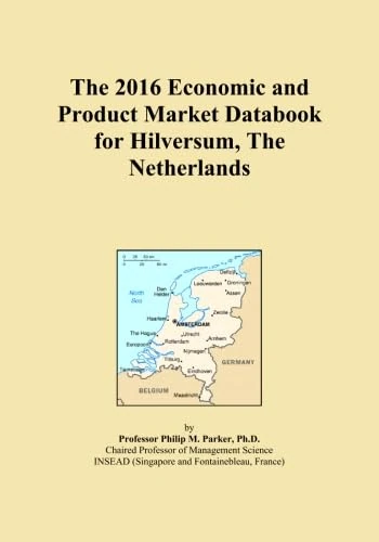 The 2016 Economic and Product Market Databook for Hilversum, The Netherlands