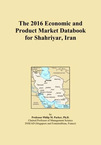 The 2016 Economic and Product Market Databook for Shahriyar, Iran