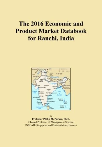 The 2016 Economic and Product Market Databook for Ranchi, India