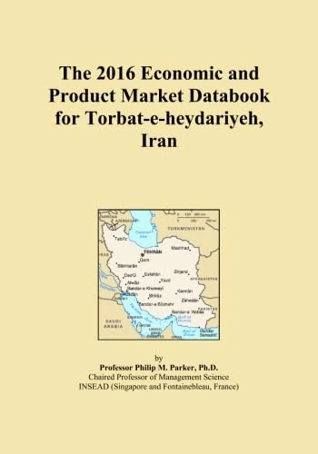 The 2016 Economic and Product Market Databook for Torbat-e-heydariyeh, Iran