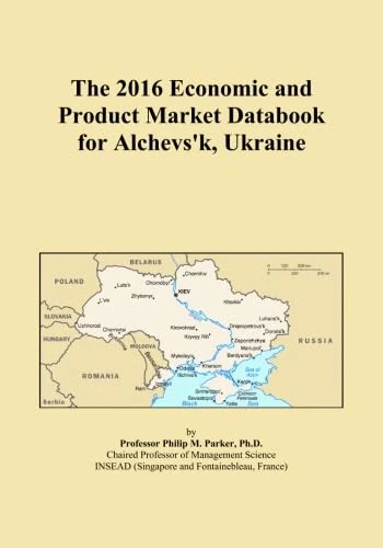 The 2016 Economic and Product Market Databook for Alchevs'k, Ukraine